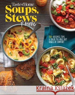 Taste of Home Soups, Stews and More: Ladle Out 325+ Bowls of Comfort Taste of Home 9781617659546 Reader's Digest/Taste of Home