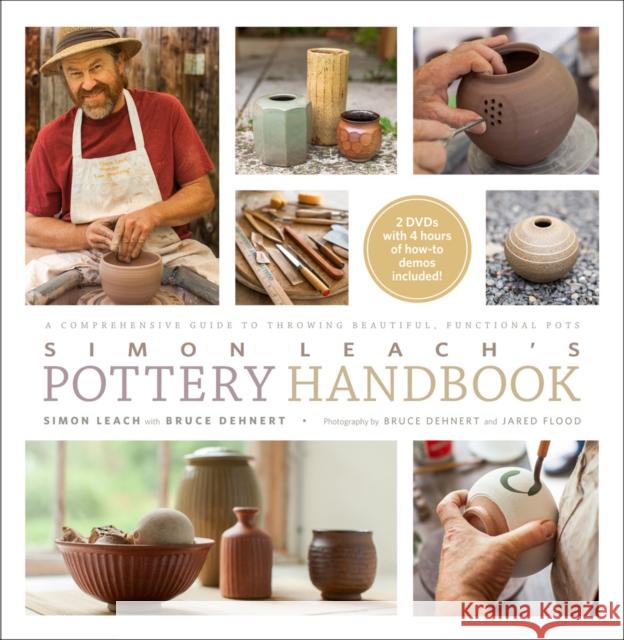 Simon Leach's Pottery Handbook: A Comprehensive Guide to Throwing Beautiful, Functional Pots Bruce Dehnert 9781617690228 Stewart, Tabori & Chang Inc