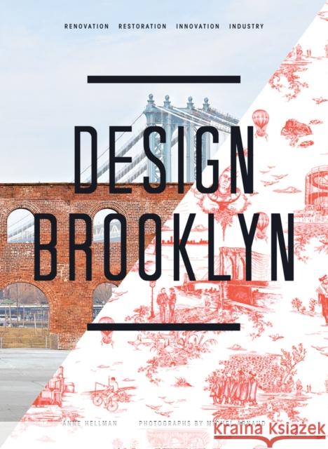 Design Brooklyn : Renovation, Restoration, Innovation, Industry Anne Hellman 9781617690525 0