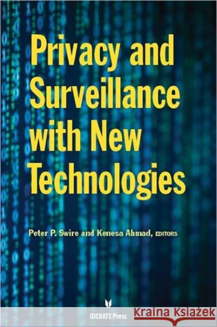 Privacy Survelliance with New Technologies Peter P. Swire Kenesa Ahmad 9781617700583 International Debate Education Association