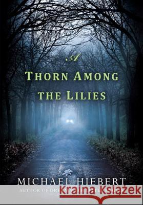 A Thorn Among the Lilies Michael Hiebert 9781617737374