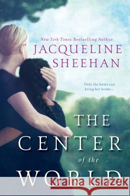 The Center of the World Jacqueline Sheehan 9781617738968 Kensington Publishing Corporation