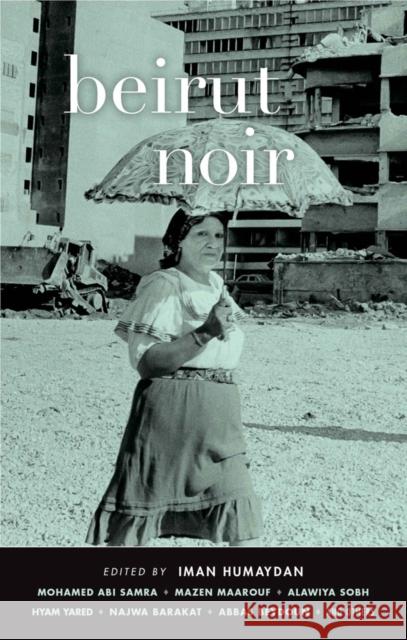 Beirut Noir Iman Humaydan 9781617753442 Akashic Books