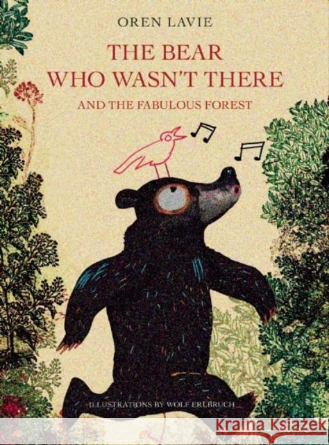 The Bear Who Wasn't There and the Fabulous Forest Oren Lavie 9781617754906