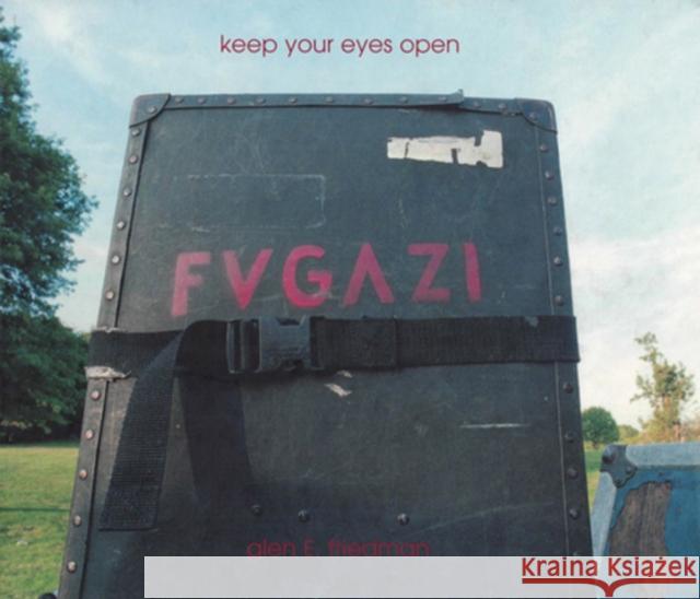 Keep Your Eyes Open: The Fugazi Photographs of Glen E. Friedman  9781617757006 Akashic Books,U.S.