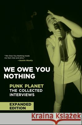 We Owe You Nothing: Expanded Edition: Punk Planet: The Collected Interviews  9781617757525 Akashic Books