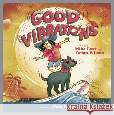 Good Vibrations: A Children's Picture Book Mike Love Brian Wilson Paul Hoppe 9781617757877