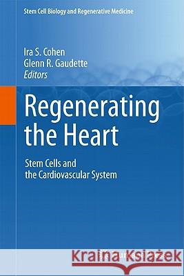 Regenerating the Heart: Stem Cells and the Cardiovascular System Cohen, Ira S. 9781617790201 Not Avail