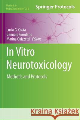 In Vitro Neurotoxicology: Methods and Protocols Costa, Lucio G. 9781617791697 Not Avail