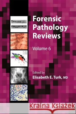 Forensic Pathology Reviews, Volume 6 Turk, Elisabeth E. 9781617792489 Humana Press