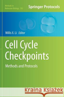 Cell Cycle Checkpoints: Methods and Protocols Li, Willis X. 9781617792724 Not Avail