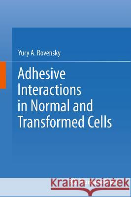 Adhesive Interactions in Normal and Transformed Cells Yury A. Rovensky 9781617793035 Humana Press