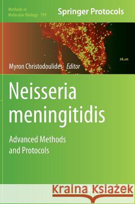 Neisseria Meningitidis: Advanced Methods and Protocols Christodoulides, Myron 9781617793455 Humana Press