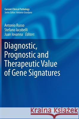 Diagnostic, Prognostic and Therapeutic Value of Gene Signatures Antonio Russo Stefano Iacobelli Juan Iovanna 9781617793578 Humana Press