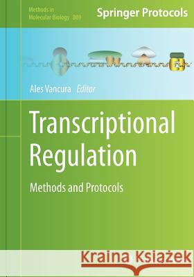 Transcriptional Regulation: Methods and Protocols Vancura, Ales 9781617793752 Humana Press