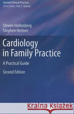 Cardiology in Family Practice: A Practical Guide Hollenberg, Steven M. 9781617793844 Current Clinical Practice