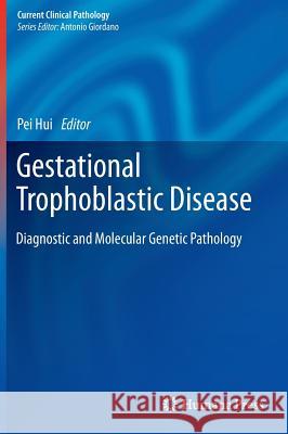 Gestational Trophoblastic Disease: Diagnostic and Molecular Genetic Pathology Hui, Pei 9781617793936 Humana Press