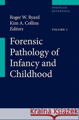 Forensic Pathology of Infancy and Childhood Roger W. Byard Kim A. Collins 9781617794025