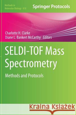 Seldi-Tof Mass Spectrometry: Methods and Protocols Clarke, Charlotte H. 9781617794179 Springer