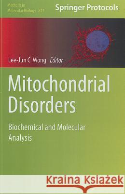 Mitochondrial Disorders: Biochemical and Molecular Analysis Wong, Lee-Jun C. 9781617795039 Humana Press