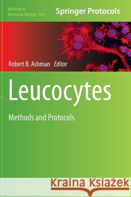 Leucocytes: Methods and Protocols Ashman, Robert B. 9781617795268 Humana Press