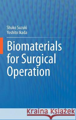 Biomaterials for Surgical Operation Shuko Suzuki Yoshito Ikada 9781617795695 Humana Press