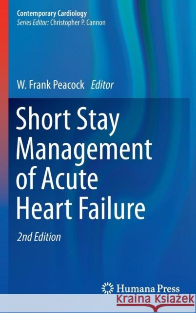 Short Stay Management of Acute Heart Failure W. Frank Peacock W. Frank Peacock 9781617796265 Humana Press
