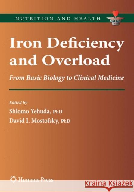 Iron Deficiency and Overload: From Basic Biology to Clinical Medicine Yehuda, Shlomo 9781617796654