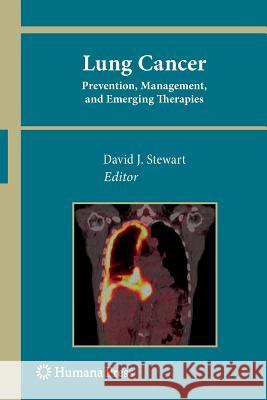Lung Cancer:: Prevention, Management, and Emerging Therapies Stewart, David J. 9781617796845 Humana Press