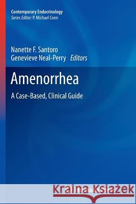 Amenorrhea: A Case-Based, Clinical Guide Santoro, Nanette F. 9781617797057 Humana Press