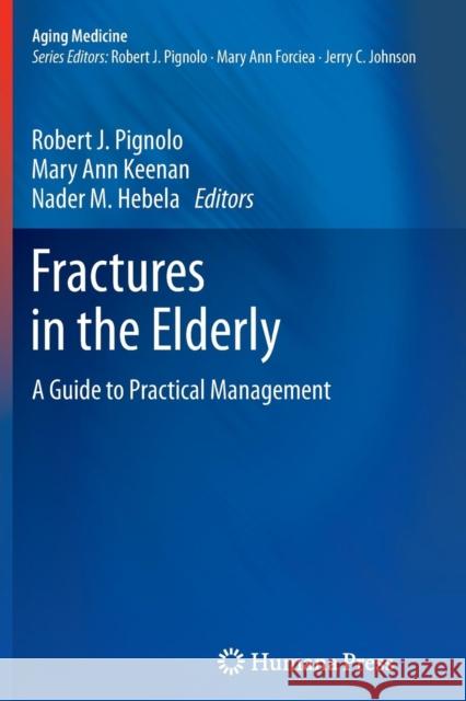 Fractures in the Elderly: A Guide to Practical Management Pignolo, Robert J. 9781617797187 Humana Press