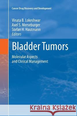 Bladder Tumors:: Molecular Aspects and Clinical Management Lokeshwar, Vinata B. 9781617797194 Humana Press