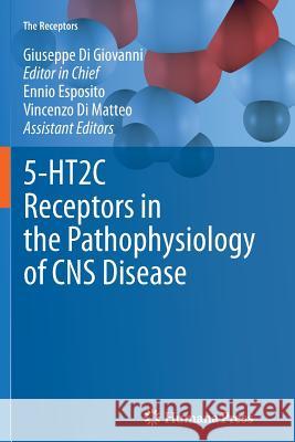 5-Ht2c Receptors in the Pathophysiology of CNS Disease Di Giovanni, Giuseppe 9781617797200