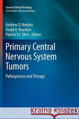 Primary Central Nervous System Tumors: Pathogenesis and Therapy Norden, Andrew D. 9781617797231 Humana Press