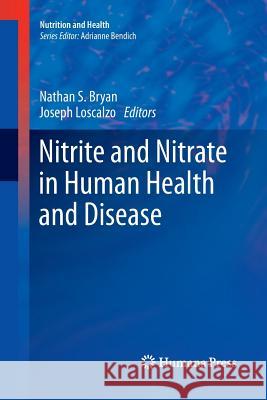 Nitrite and Nitrate in Human Health and Disease Nathan Bryan Joseph Loscalzo 9781617797330