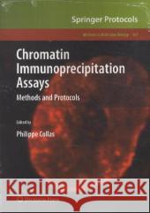 Chromatin Immunoprecipitation Assays: Methods and Protocols Collas, Philippe 9781617797507