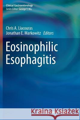 Eosinophilic Esophagitis Chris A. Liacouras Jonathan E. Markowitz 9781617797576 Humana Press