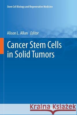 Cancer Stem Cells in Solid Tumors Alison L. Allan 9781617797583 Humana Press