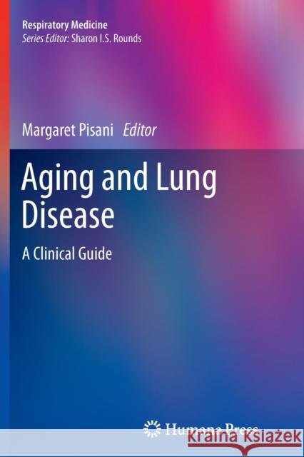 Aging and Lung Disease: A Clinical Guide Pisani, Margaret 9781617797613 Humana Press