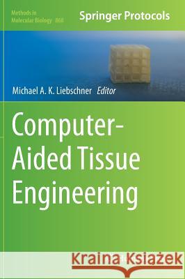 Computer-Aided Tissue Engineering Michael A. K. Liebschner Daniel H. Kim 9781617797637 Humana Press