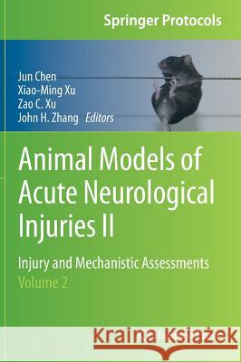 Animal Models of Acute Neurological Injuries II: Injury and Mechanistic Assessments, Volume 2 Chen, Jun 9781617797811 Humana Press