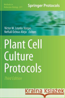 Plant Cell Culture Protocols V. Ctor M. Loyola-Vargas Neftal Ochoa-Alejo 9781617798177