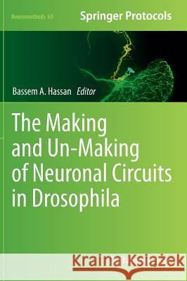 The Making and Un-Making of Neuronal Circuits in Drosophila Bassem A. Hassan 9781617798290 Humana Press