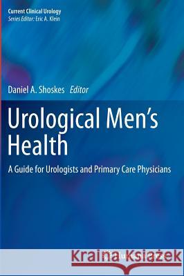Urological Men's Health: A Guide for Urologists and Primary Care Physicians Shoskes, Daniel A. 9781617798993 Humana Press