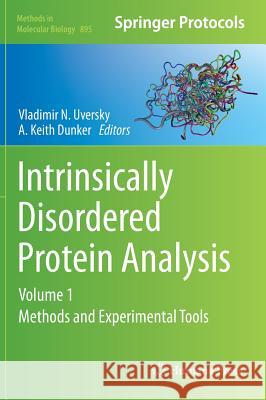 Intrinsically Disordered Protein Analysis: Volume 1, Methods and Experimental Tools Uversky, Vladimir N. 9781617799266 Humana Press