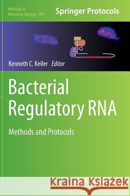 Bacterial Regulatory RNA: Methods and Protocols Keiler, Kenneth C. 9781617799488 Humana Press