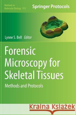 Forensic Microscopy for Skeletal Tissues: Methods and Protocols Bell, Lynne S. 9781617799761 Humana Press