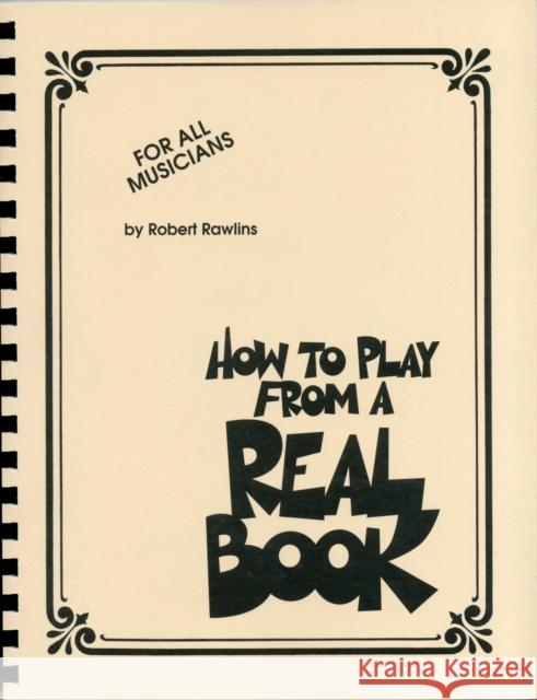 How to Play from a Real Book: For All Musicians Robert Rawlins 9781617803550 Hal Leonard Corporation