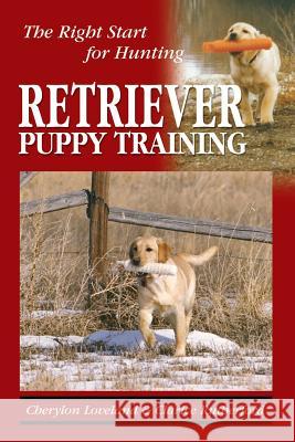 Retriever Puppy Training: The Right Start for Hunting Clarice Rutherford Cherylon Loveland 9781617812439