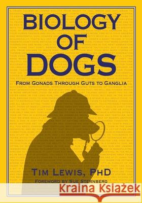 Biology of Dogs From Gonads Through Guts to Ganglia - audiobook Tim Lewis 9781617812767